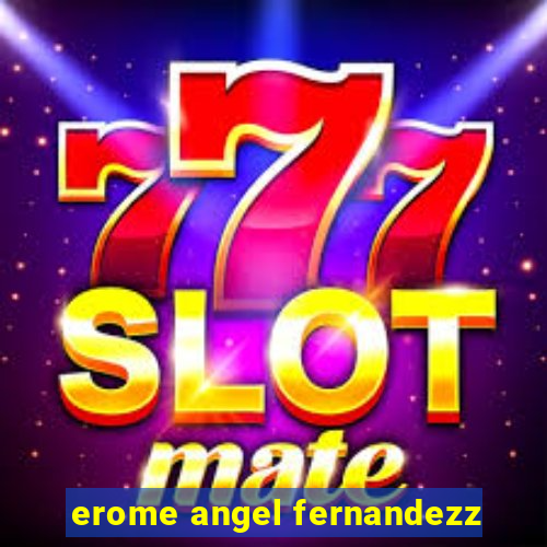 erome angel fernandezz